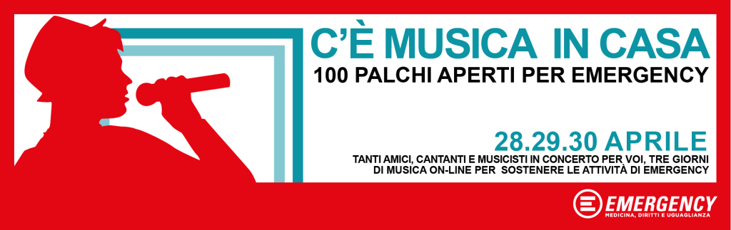 C&rsquo;&egrave; Musica in casa &ndash; 100 Palchi aperti per EMERGENCY: dal 28 al 30 Aprile, oltre 100 musicisti in streaming per EMERGENCY